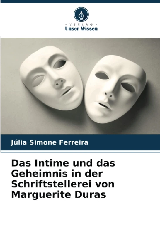 Das Intime und das Geheimnis in der Schriftstellerei von Marguerite Duras