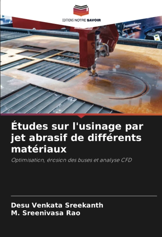 Études sur l'usinage par jet abrasif de différents matériaux: Optimisation, érosion des buses et analyse CFD