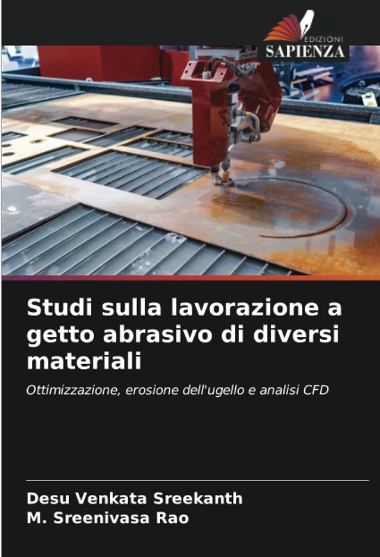 Studi sulla lavorazione a getto abrasivo di diversi materiali: Ottimizzazione, erosione dell'ugello e analisi CFD