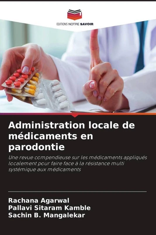 Administration locale de médicaments en parodontie: Une revue compendieuse sur les médicaments appliqués localement pour faire face à la résistance multi systémique aux médicaments