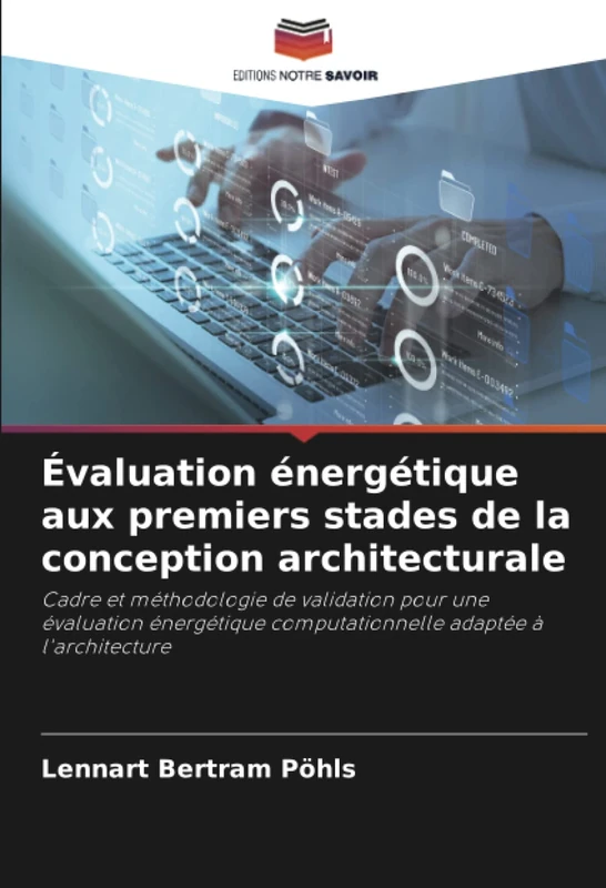 Évaluation énergétique aux premiers stades de la conception architecturale: Cadre et méthodologie de validation pour une évaluation énergétique computationnelle adaptée à l'architecture