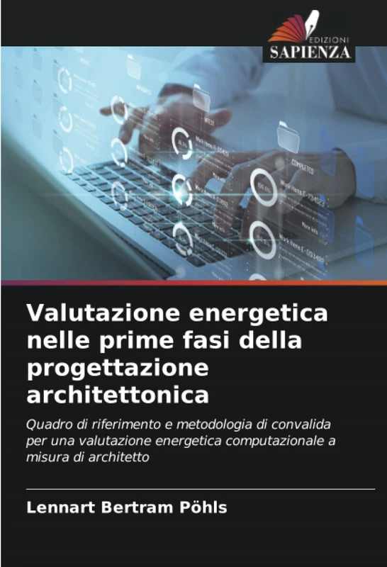 Valutazione energetica nelle prime fasi della progettazione architettonica: Quadro di riferimento e metodologia di convalida per una valutazione energetica computazionale a misura di architetto