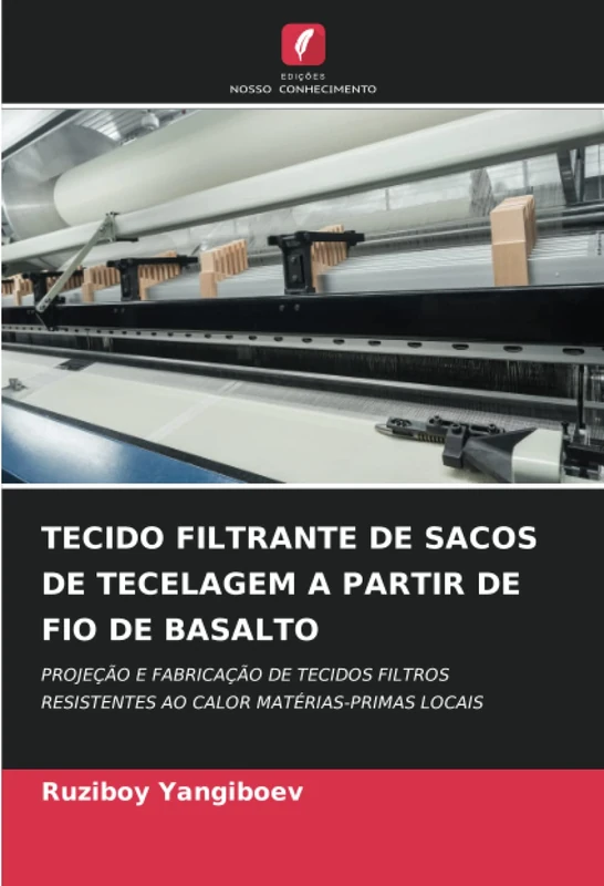 TECIDO FILTRANTE DE SACOS DE TECELAGEM A PARTIR DE FIO DE BASALTO: PROJEÇÃO E FABRICAÇÃO DE TECIDOS FILTROS RESISTENTES AO CALOR MATÉRIAS-PRIMAS LOCAIS