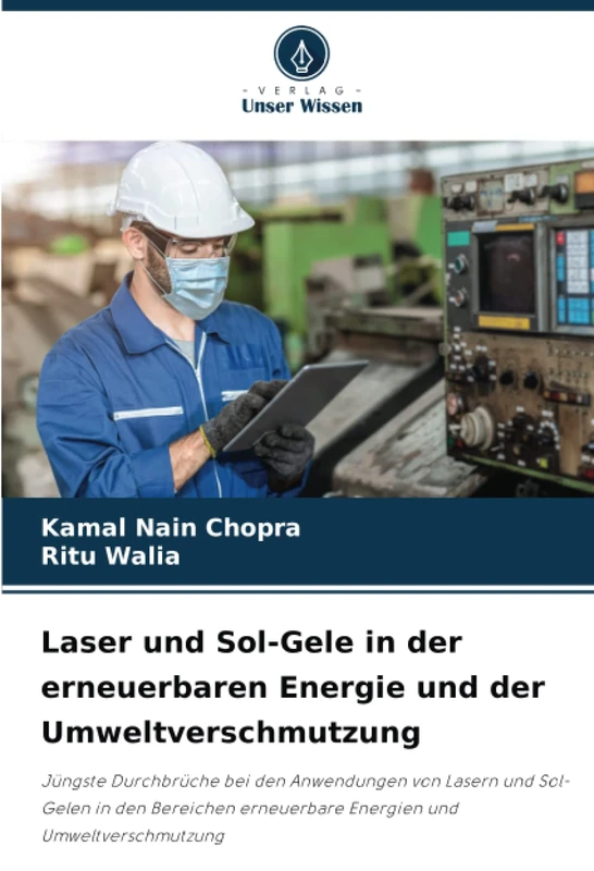 Laser und Sol-Gele in der erneuerbaren Energie und der Umweltverschmutzung: Jüngste Durchbrüche bei den Anwendungen von Lasern und Sol-Gelen in den ... erneuerbare Energien und Umweltverschmutzung