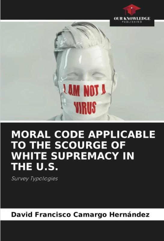 MORAL CODE APPLICABLE TO THE SCOURGE OF WHITE SUPREMACY IN THE U.S.: Survey Typologies