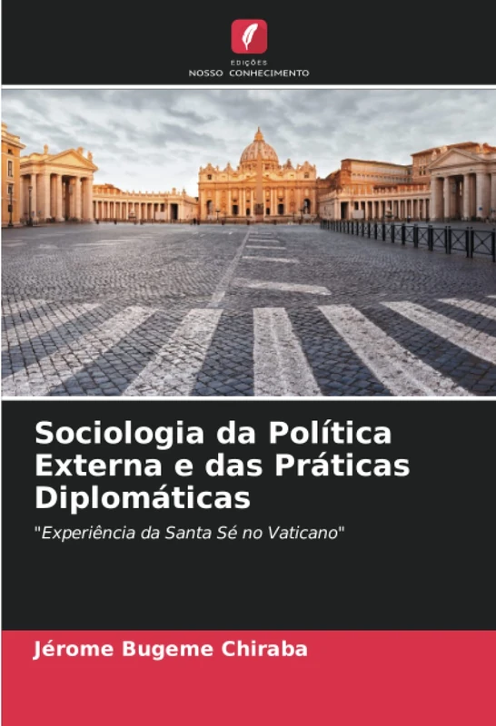 Sociologia da Política Externa e das Práticas Diplomáticas: "Experiência da Santa Sé no Vaticano"