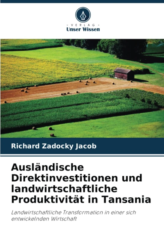 Ausländische Direktinvestitionen und landwirtschaftliche Produktivität in Tansania: Landwirtschaftliche Transformation in einer sich entwickelnden Wirtschaft