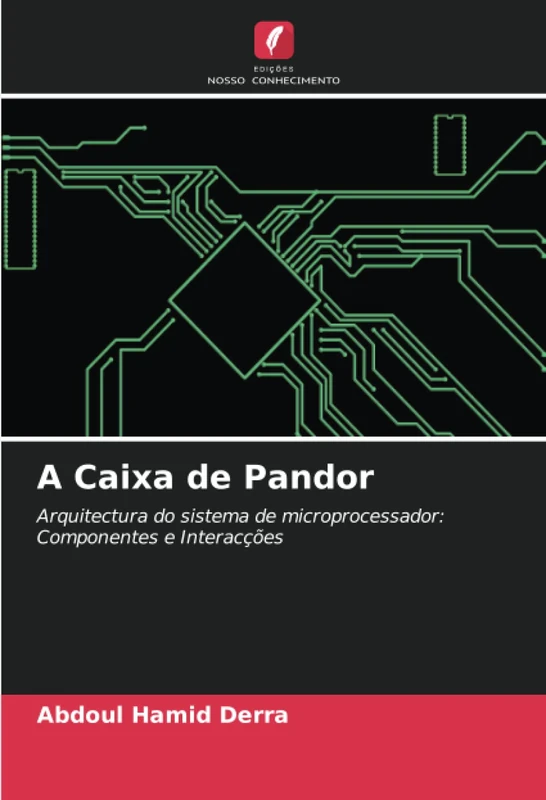 A Caixa de Pandor: Arquitectura do sistema de microprocessador: Componentes e Interacções