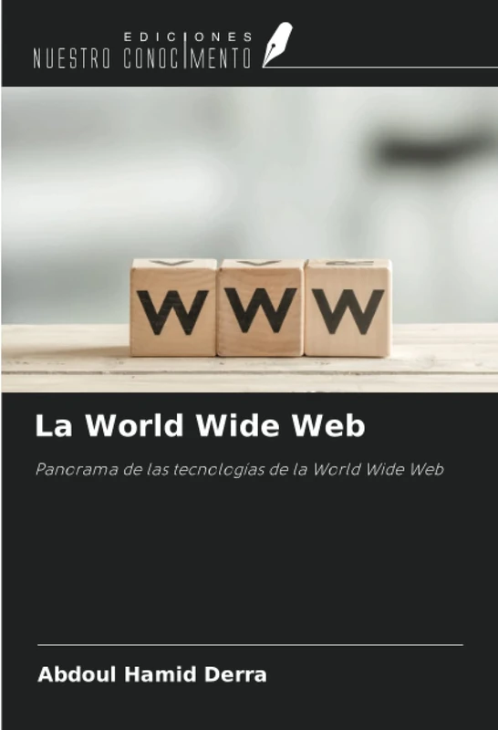 La World Wide Web: Panorama de las tecnologías de la World Wide Web