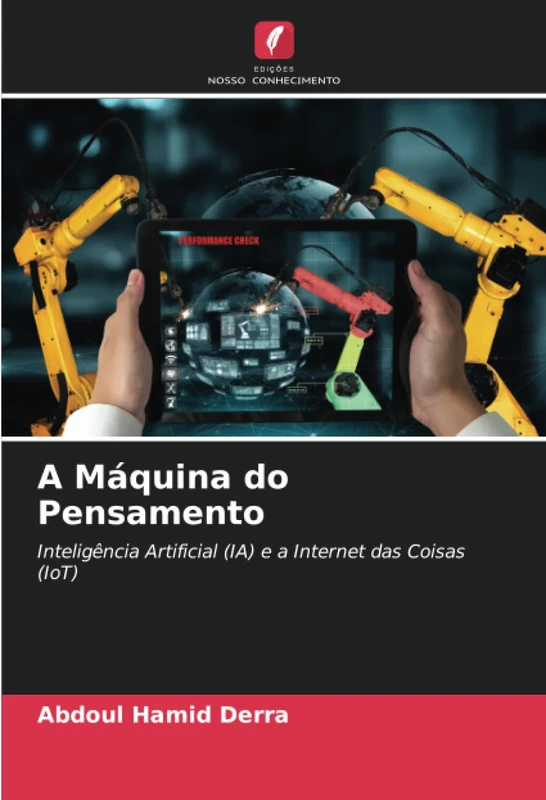A Máquina do Pensamento: Inteligência Artificial (IA) e a Internet das Coisas (IoT)