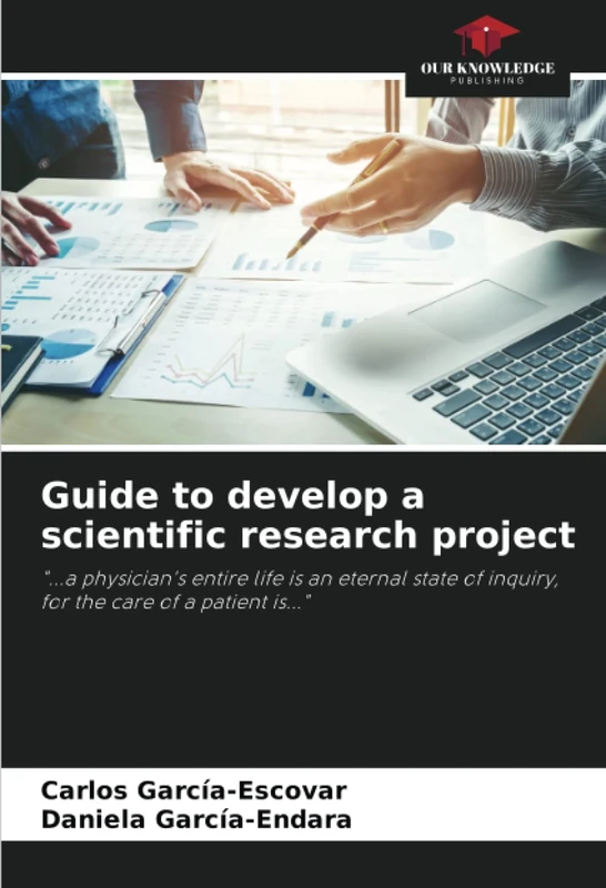 Guide to develop a scientific research project: "...a physician's entire life is an eternal state of inquiry, for the care of a patient is..."