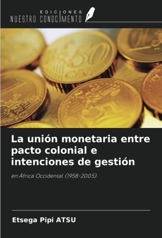 La unión monetaria entre pacto colonial e intenciones de gestión: en África Occidental (1958-2005)