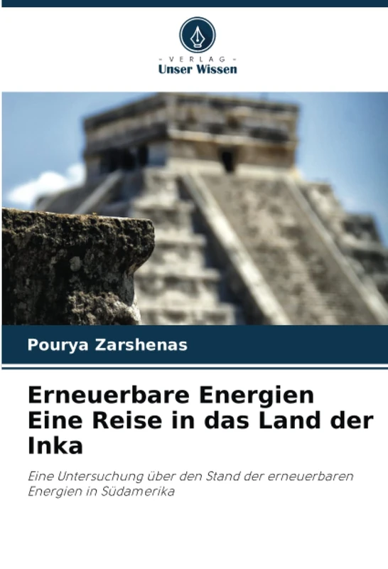 Erneuerbare Energien Eine Reise in das Land der Inka: Eine Untersuchung über den Stand der erneuerbaren Energien in Südamerika