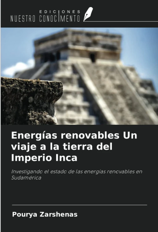 Energías renovables Un viaje a la tierra del Imperio Inca: Investigando el estado de las energías renovables en Sudamérica