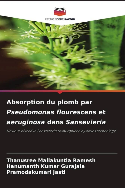 Absorption du plomb par Pseudomonas flourescens et aeruginosa dans Sansevieria: Noxious of lead in Sansevieria roxburghiana by omics technology