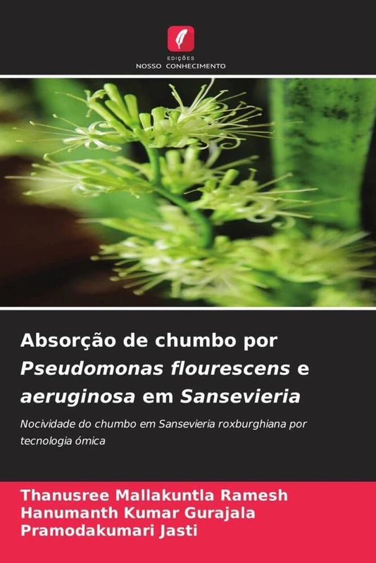 Absorção de chumbo por Pseudomonas flourescens e aeruginosa em Sansevieria: Nocividade do chumbo em Sansevieria roxburghiana por tecnologia ómica
