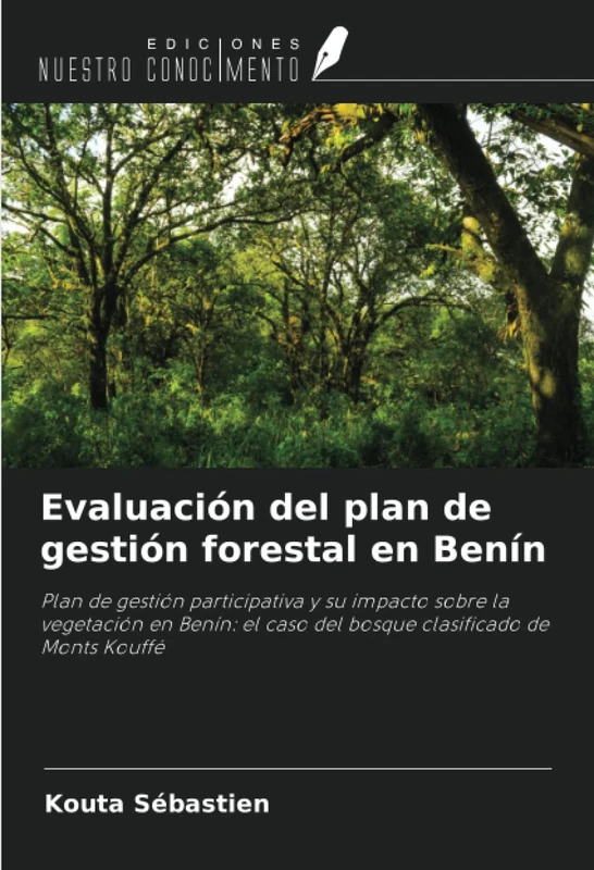 Evaluación del plan de gestión forestal en Benín: Plan de gestión participativa y su impacto sobre la vegetación en Benín: el caso del bosque clasificado de Monts Kouffé