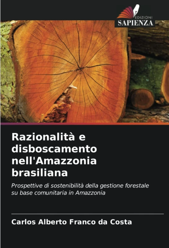 Razionalità e disboscamento nell'Amazzonia brasiliana: Prospettive di sostenibilità della gestione forestale su base comunitaria in Amazzonia - Image 1