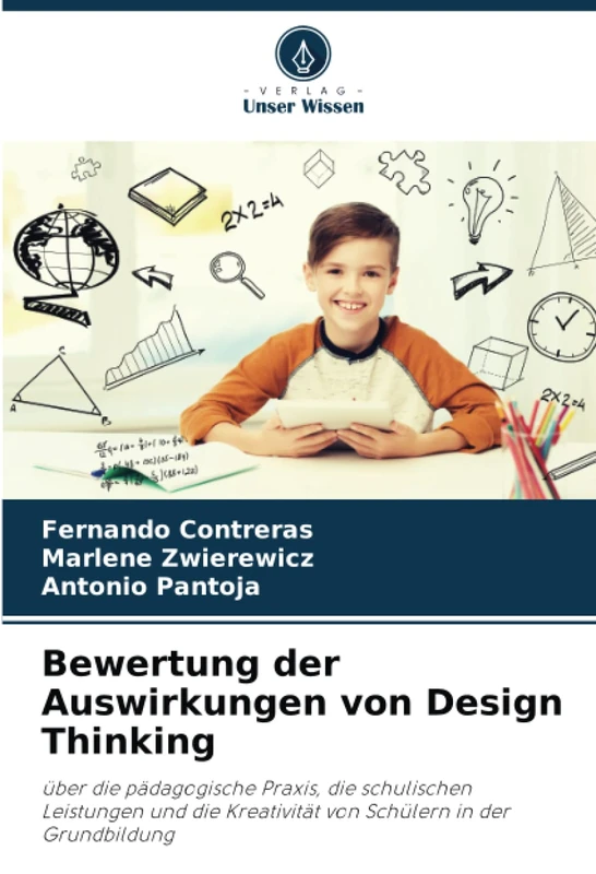 Bewertung der Auswirkungen von Design Thinking: über die pädagogische Praxis, die schulischen Leistungen und die Kreativität von Schülern in der Grundbildung
