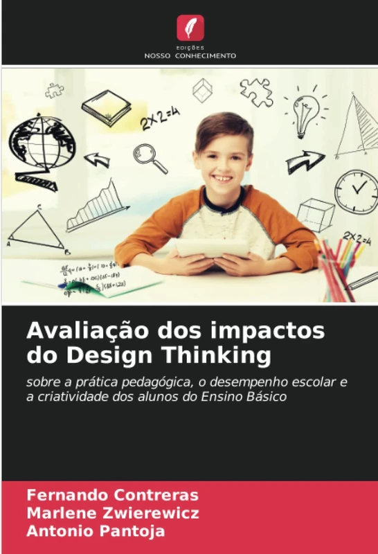 Avaliação dos impactos do Design Thinking: sobre a prática pedagógica, o desempenho escolar e a criatividade dos alunos do Ensino Básico