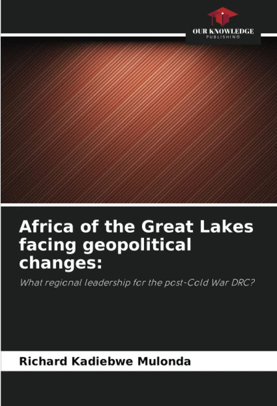 Africa of the Great Lakes facing geopolitical changes:: What regional leadership for the post-Cold War DRC?