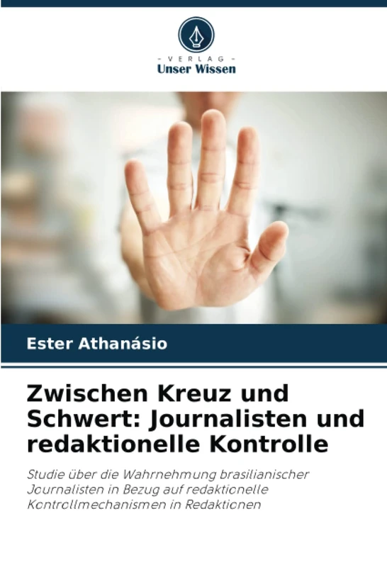 Zwischen Kreuz und Schwert: Journalisten und redaktionelle Kontrolle: Studie über die Wahrnehmung brasilianischer Journalisten in Bezug auf redaktionelle Kontrollmechanismen in Redaktionen - Image 1