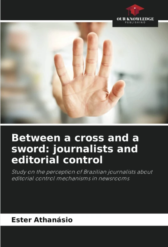 Between a cross and a sword: journalists and editorial control: Study on the perception of Brazilian journalists about editorial control mechanisms in newsrooms