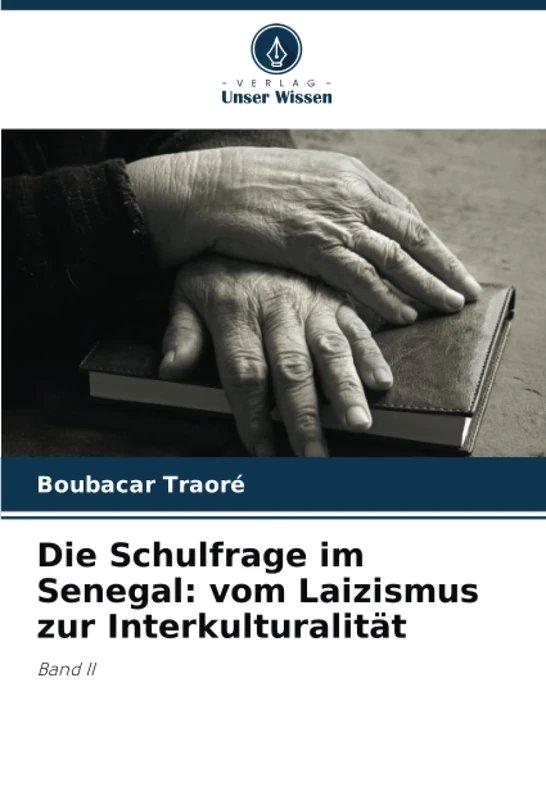 Die Schulfrage im Senegal: vom Laizismus zur Interkulturalität: Band II