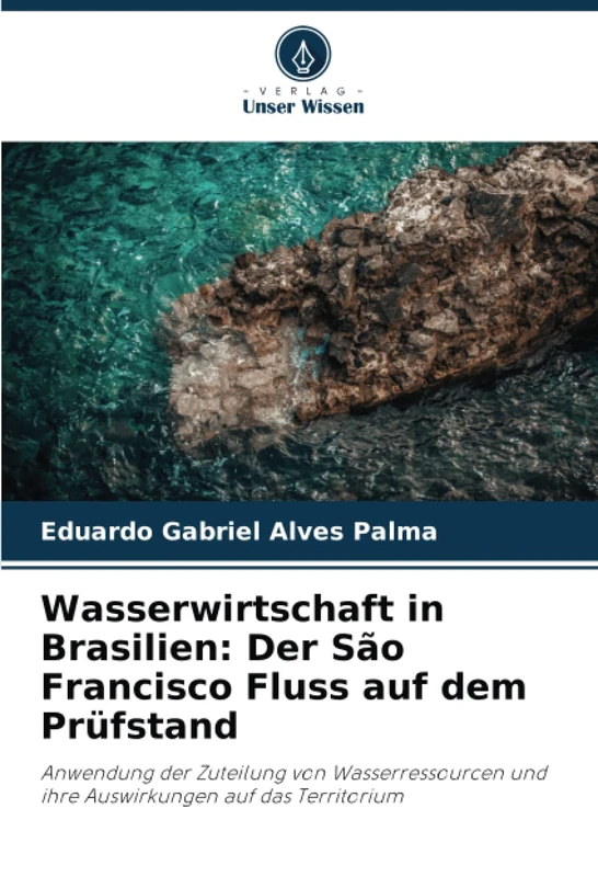 Wasserwirtschaft in Brasilien: Der São Francisco Fluss auf dem Prüfstand: Anwendung der Zuteilung von Wasserressourcen und ihre Auswirkungen auf das Territorium