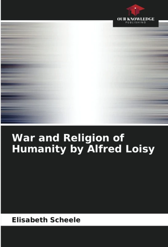 War and Religion of Humanity by Alfred Loisy