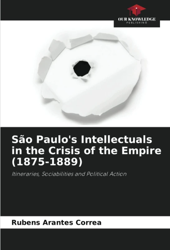 São Paulo's Intellectuals in the Crisis of the Empire (1875-1889): Itineraries, Sociabilities and Political Action