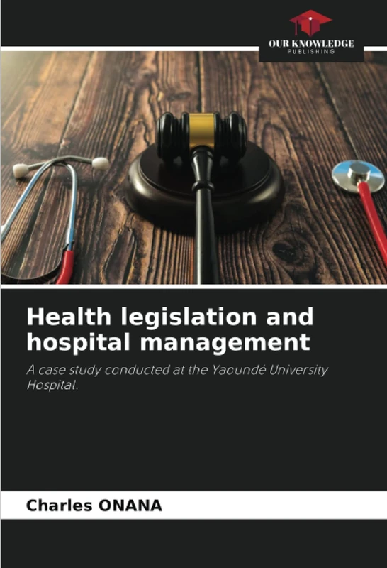 Health legislation and hospital management: A case study conducted at the Yaoundé University Hospital.