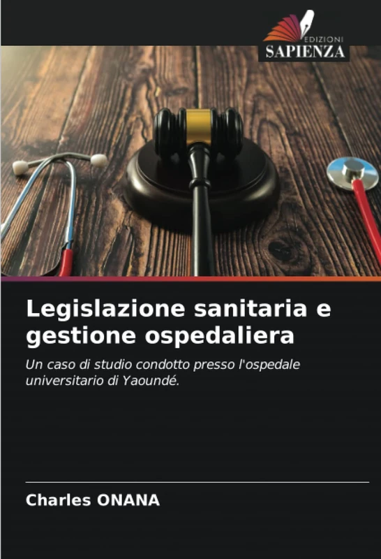 Legislazione sanitaria e gestione ospedaliera: Un caso di studio condotto presso l'ospedale universitario di Yaoundé.
