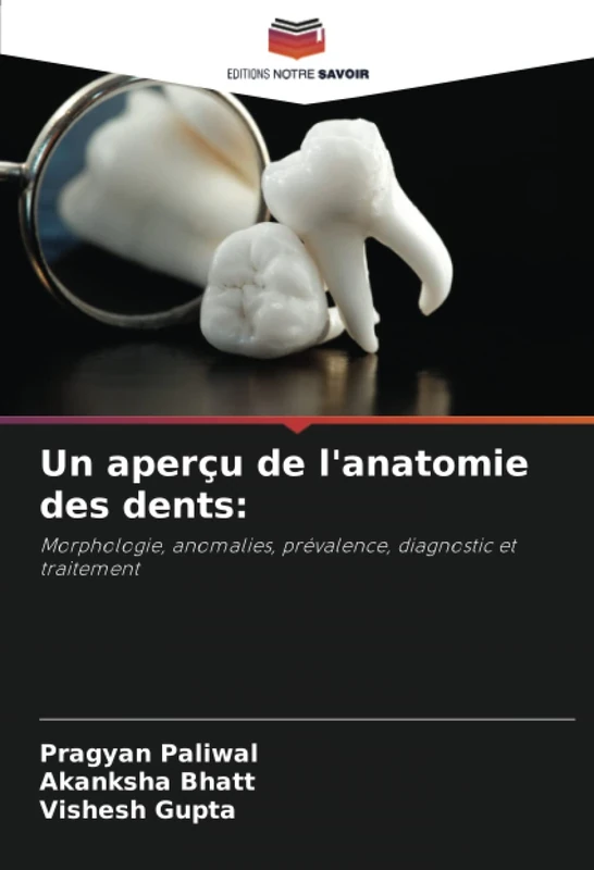 Un aperçu de l'anatomie des dents:: Morphologie, anomalies, prévalence, diagnostic et traitement