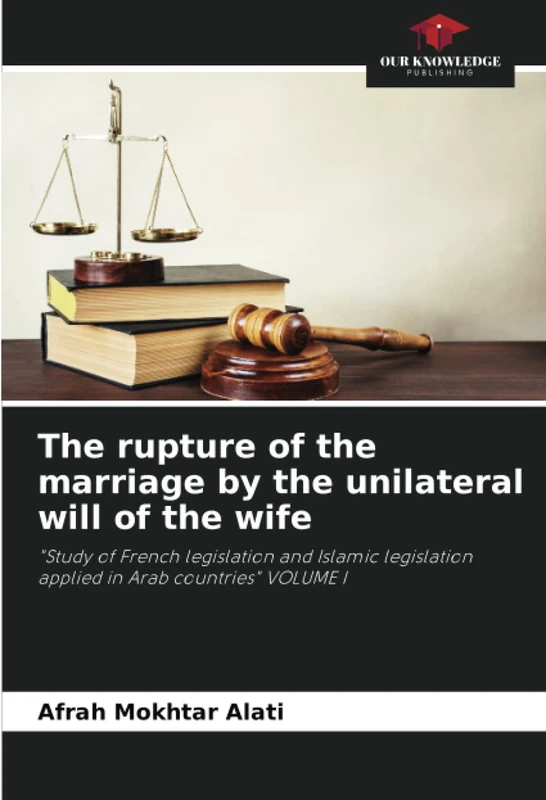 The rupture of the marriage by the unilateral will of the wife: "Study of French legislation and Islamic legislation applied in Arab countries" VOLUME I - Image 1