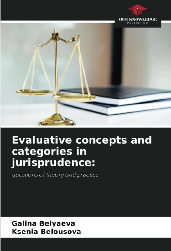 Evaluative concepts and categories in jurisprudence:: questions of theory and practice