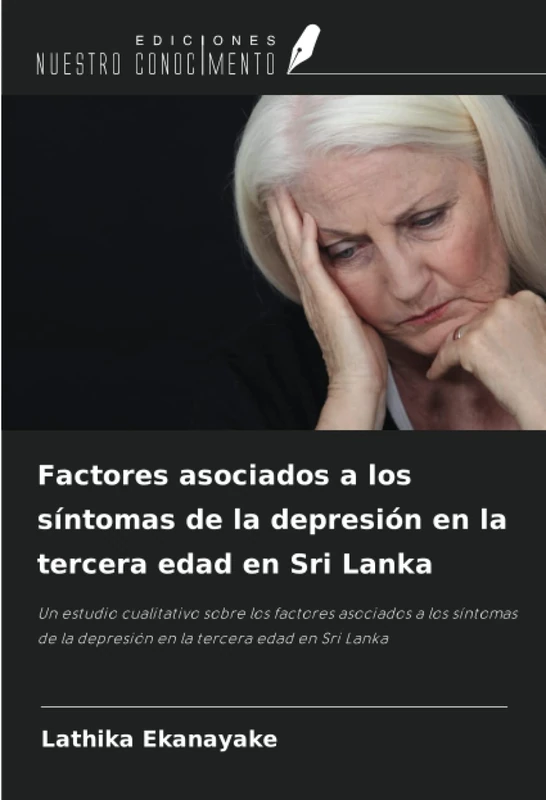 Factores asociados a los síntomas de la depresión en la tercera edad en Sri Lanka: Un estudio cualitativo sobre los factores asociados a los síntomas de la depresión en la tercera edad en Sri Lanka