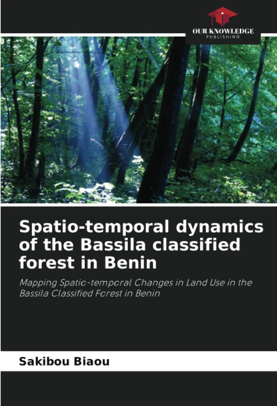 Spatio-temporal dynamics of the Bassila classified forest in Benin: Mapping Spatio-temporal Changes in Land Use in the Bassila Classified Forest in Benin