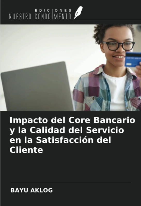 Impacto del Core Bancario y la Calidad del Servicio en la Satisfacción del Cliente