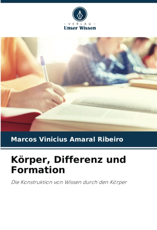 Körper, Differenz und Formation: Die Konstruktion von Wissen durch den Körper