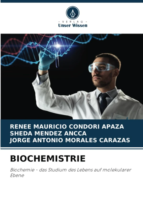 BIOCHEMISTRIE: Biochemie - das Studium des Lebens auf molekularer Ebene