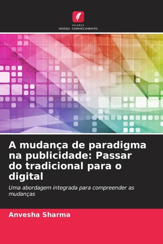 A mudança de paradigma na publicidade: Passar do tradicional para o digital: Uma abordagem integrada para compreender as mudanças