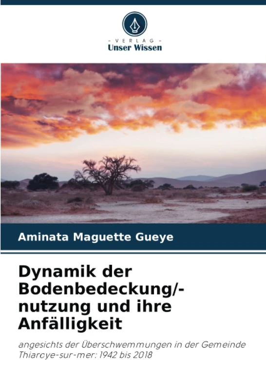 Dynamik der Bodenbedeckung/-nutzung und ihre Anfälligkeit: angesichts der Überschwemmungen in der Gemeinde Thiaroye-sur-mer: 1942 bis 2018
