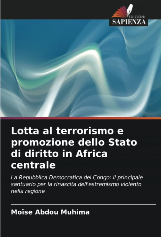 Lotta al terrorismo e promozione dello Stato di diritto in Africa centrale: La Repubblica Democratica del Congo: il principale santuario per la rinascita dell'estremismo violento nella regione