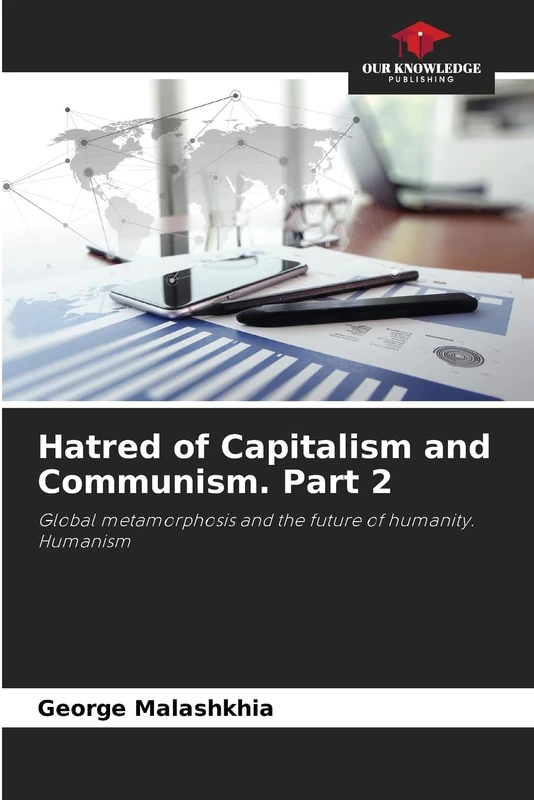 Hatred of Capitalism and Communism. Part 2: Global metamorphosis and the future of humanity. Humanism