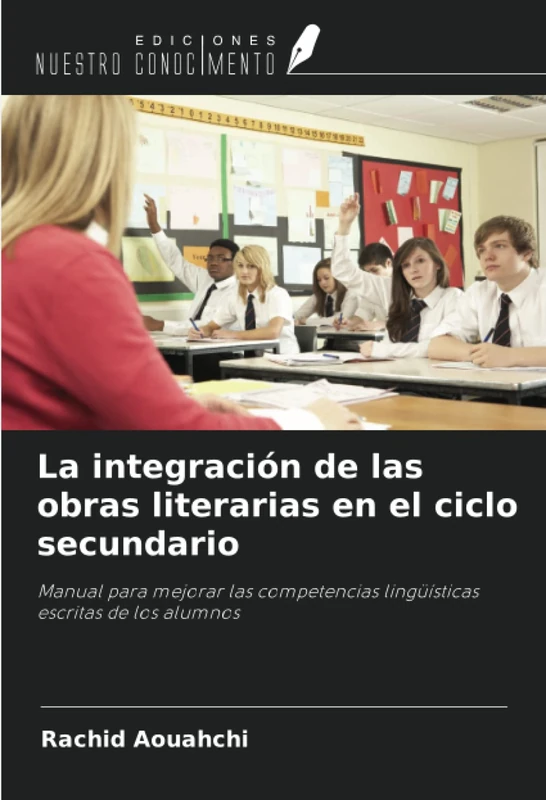 La integración de las obras literarias en el ciclo secundario: Manual para mejorar las competencias lingüísticas escritas de los alumnos