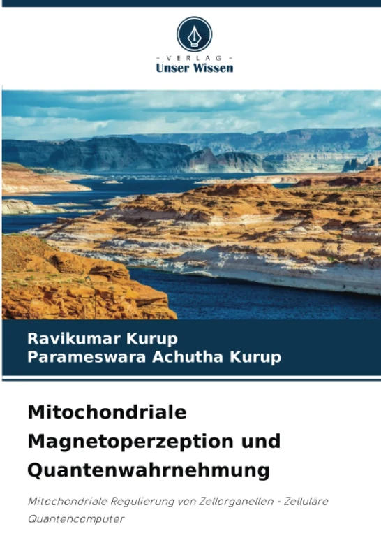 Mitochondriale Magnetoperzeption und Quantenwahrnehmung: Mitochondriale Regulierung von Zellorganellen - Zelluläre Quantencomputer