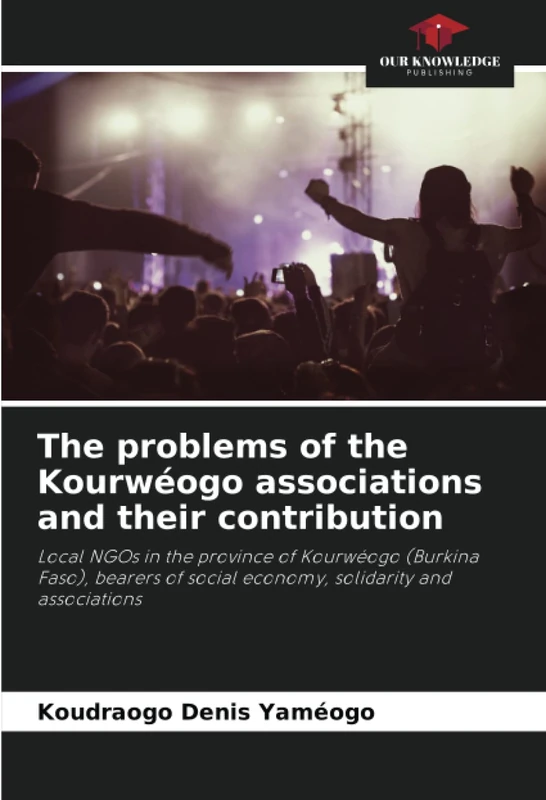 The problems of the Kourwéogo associations and their contribution: Local NGOs in the province of Kourwéogo (Burkina Faso), bearers of social economy, solidarity and associations