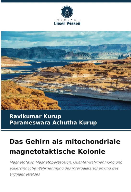 Das Gehirn als mitochondriale magnetotaktische Kolonie: Magnetotaxis, Magnetoperzeption, Quantenwahrnehmung und außersinnliche Wahrnehmung des intergalaktischen und des Erdmagnetfeldes
