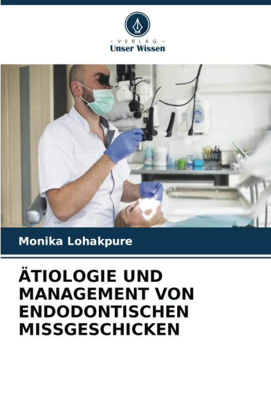 ÄTIOLOGIE UND MANAGEMENT VON ENDODONTISCHEN MISSGESCHICKEN